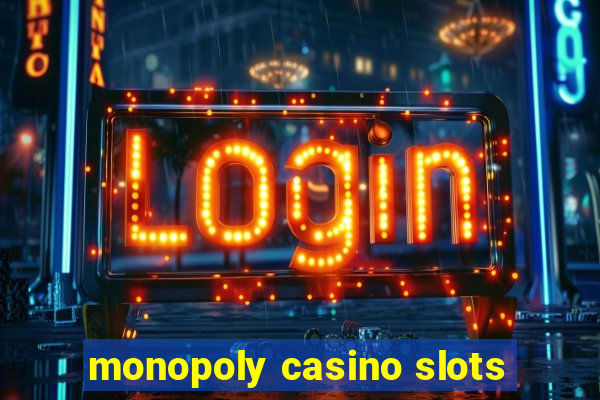 monopoly casino slots