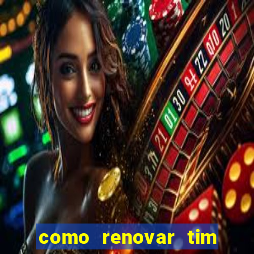 como renovar tim beta antes do prazo