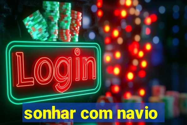 sonhar com navio