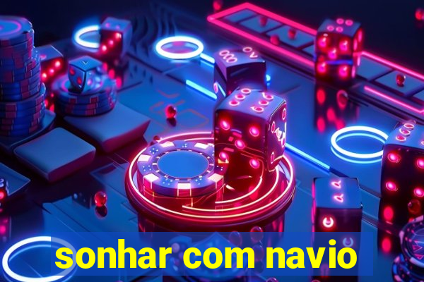 sonhar com navio