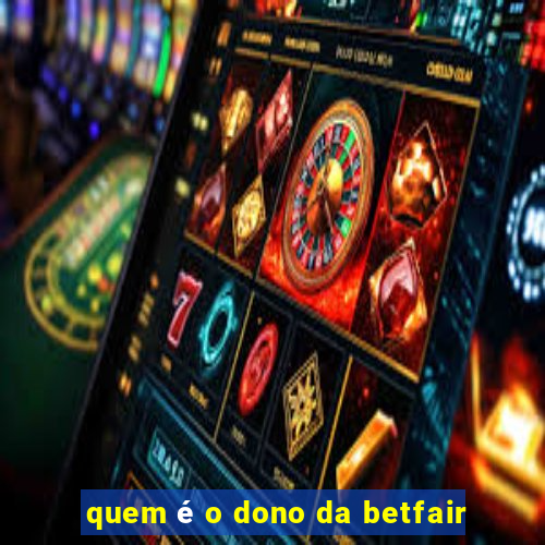 quem é o dono da betfair