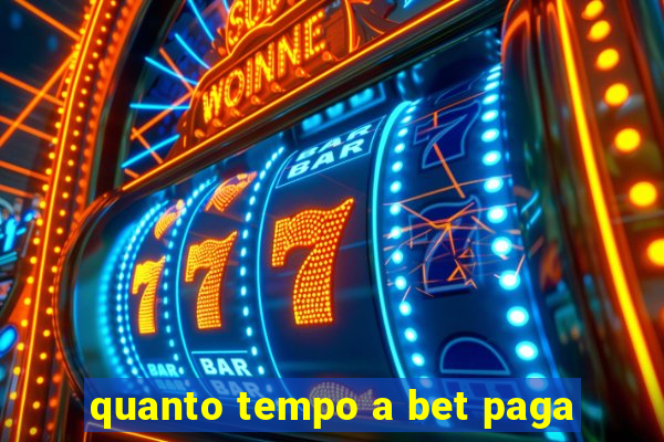 quanto tempo a bet paga