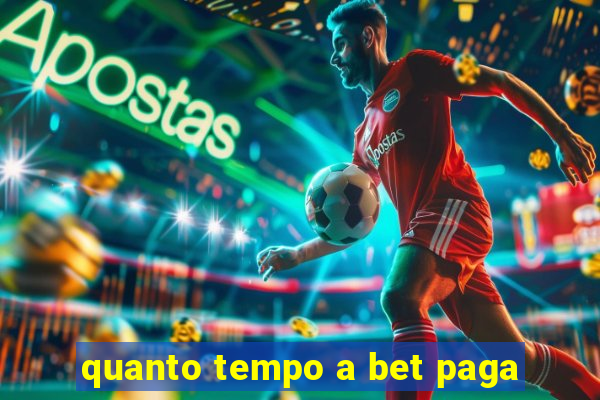 quanto tempo a bet paga