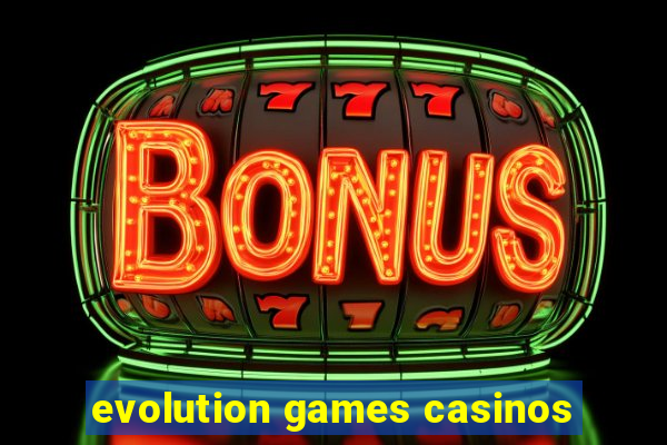 evolution games casinos