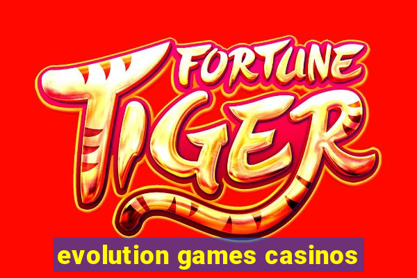 evolution games casinos