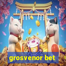 grosvenor bet