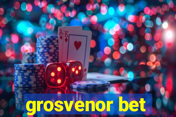 grosvenor bet