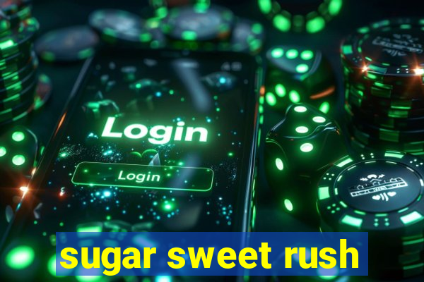 sugar sweet rush