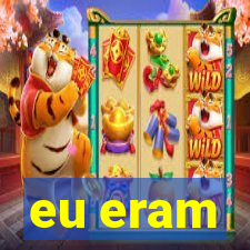 eu eram