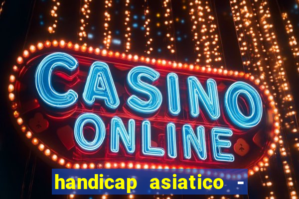 handicap asiatico - 1 o que significa