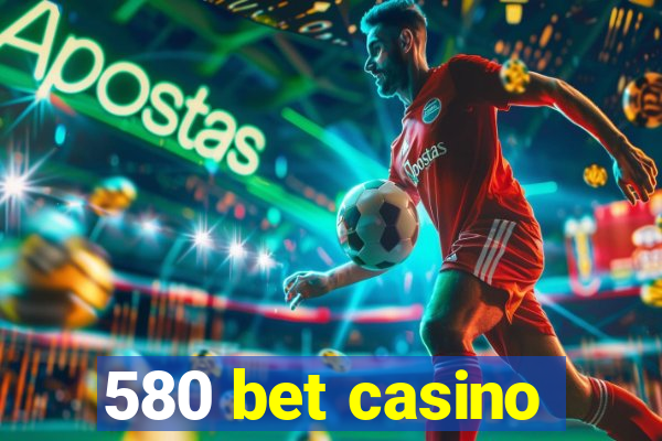 580 bet casino