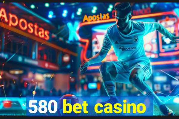 580 bet casino