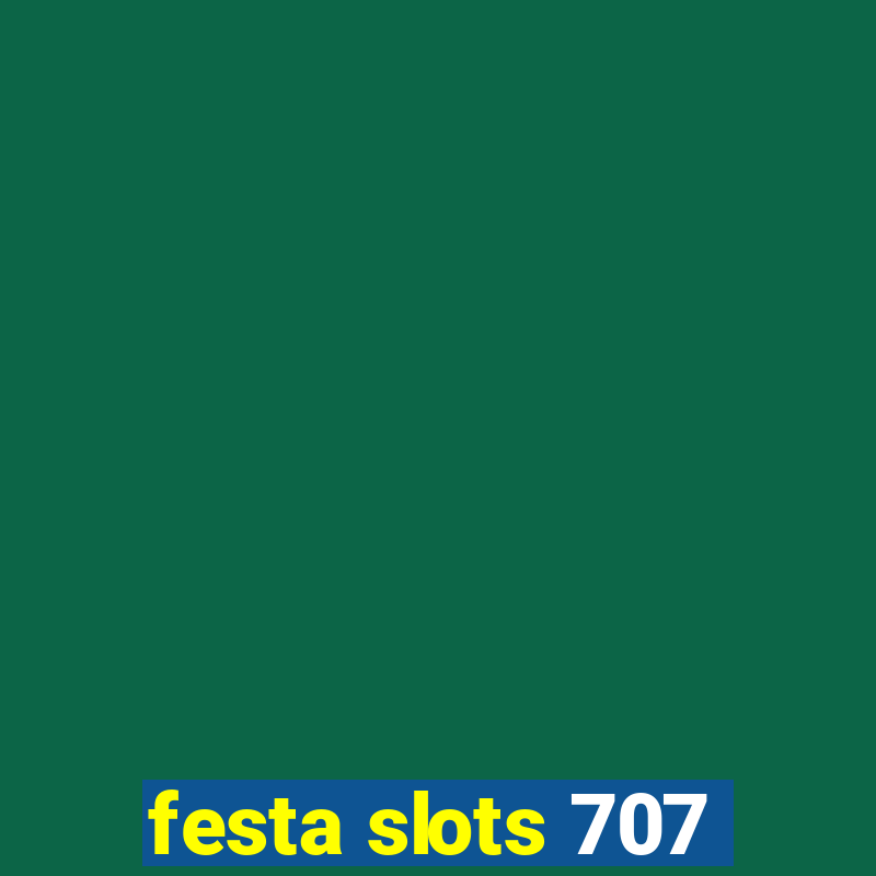 festa slots 707