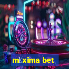 m谩xima bet