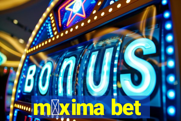 m谩xima bet