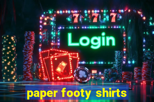 paper footy shirts