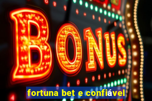 fortuna bet e confiável