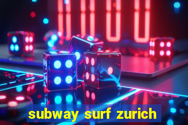 subway surf zurich