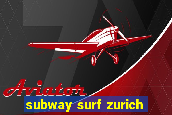 subway surf zurich