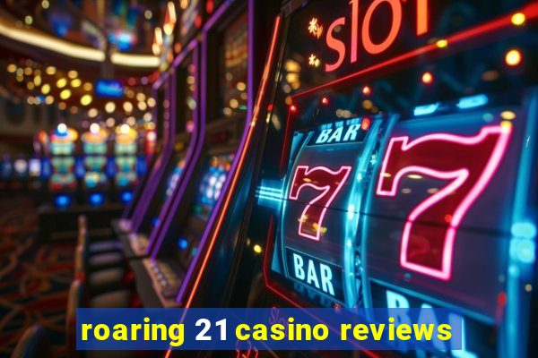 roaring 21 casino reviews