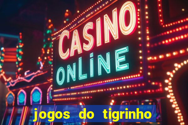 jogos do tigrinho sem deposito