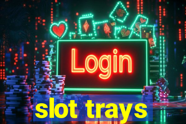 slot trays