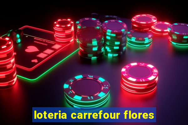 loteria carrefour flores