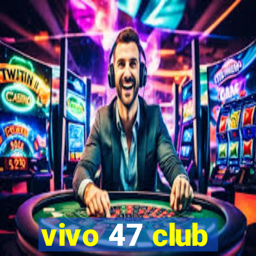 vivo 47 club