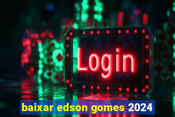 baixar edson gomes 2024