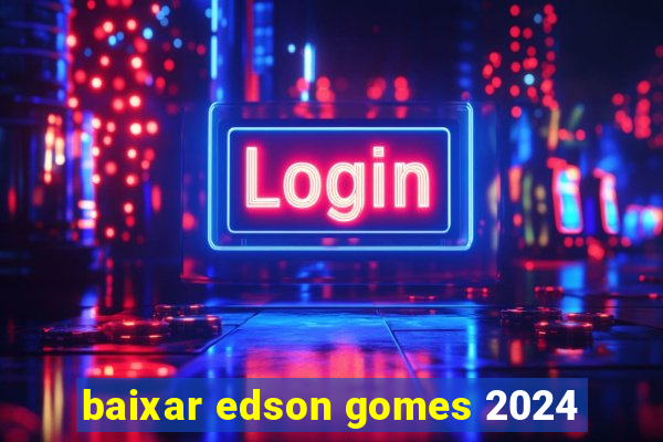 baixar edson gomes 2024