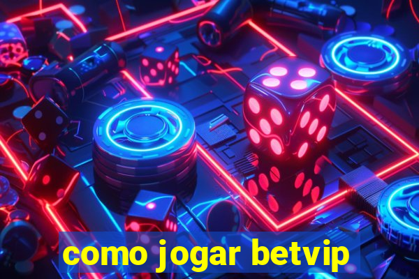 como jogar betvip