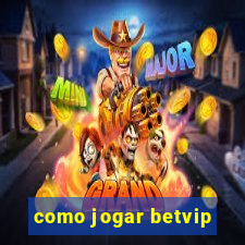 como jogar betvip