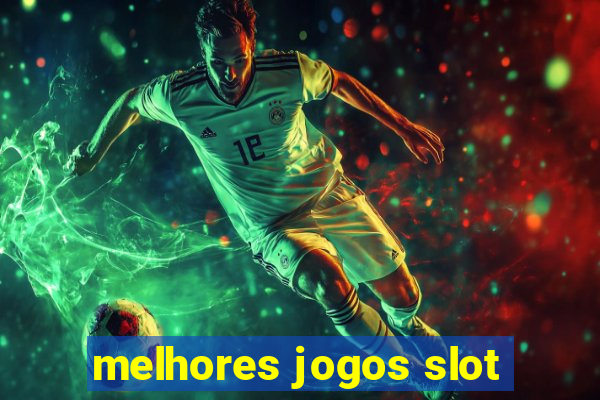 melhores jogos slot