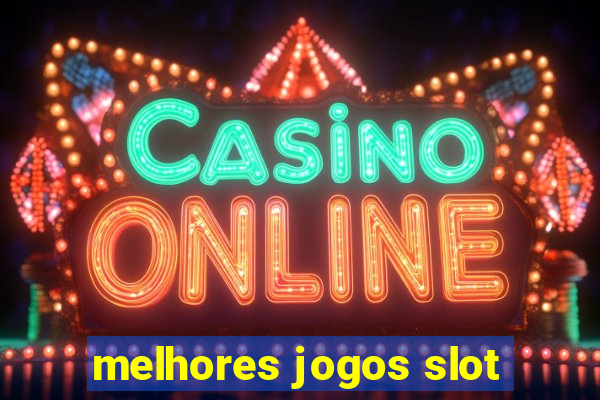 melhores jogos slot