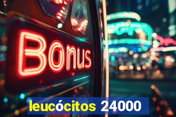 leucócitos 24000