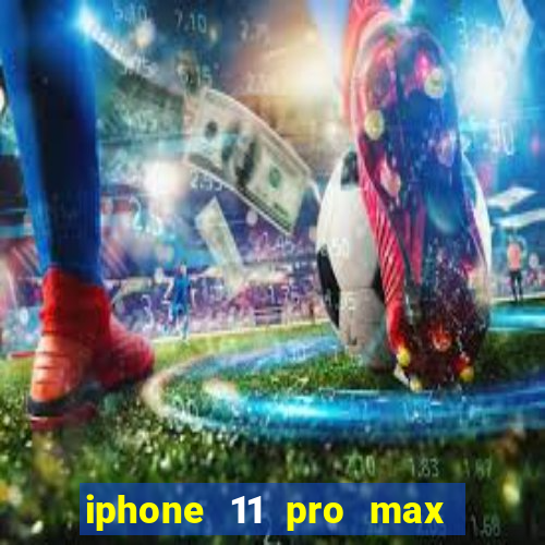 iphone 11 pro max casas bahia