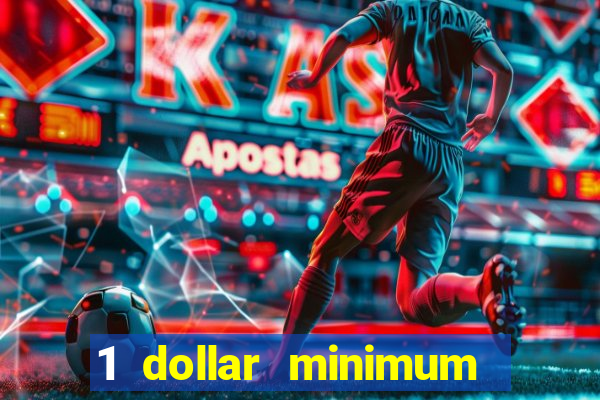 1 dollar minimum deposit casino