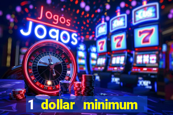 1 dollar minimum deposit casino