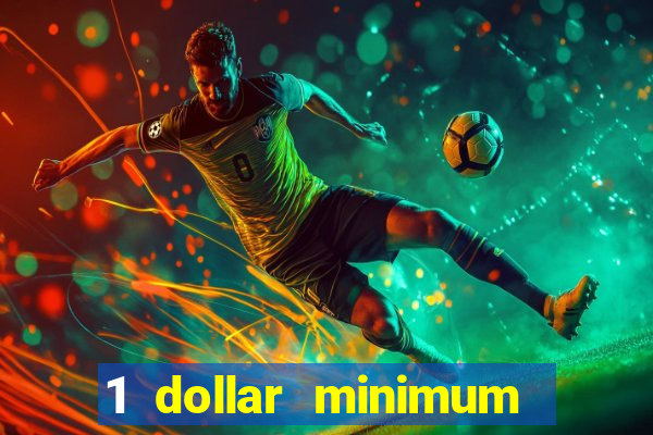 1 dollar minimum deposit casino