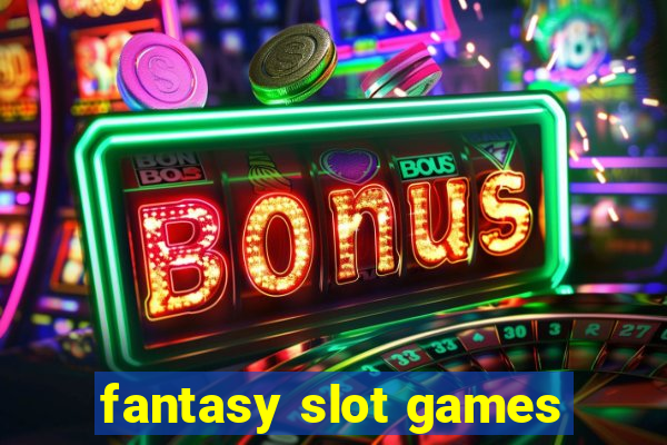 fantasy slot games