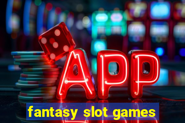 fantasy slot games