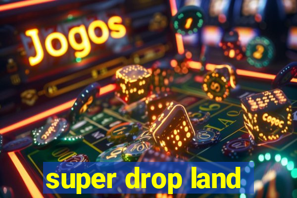 super drop land