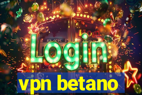 vpn betano