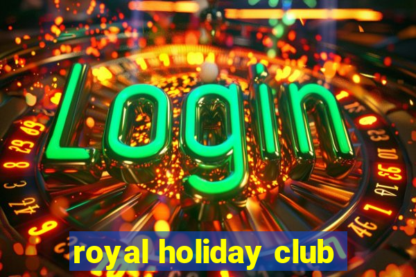 royal holiday club