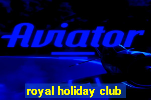 royal holiday club