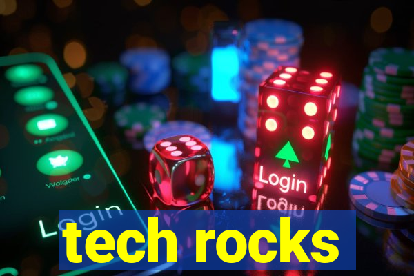 tech rocks