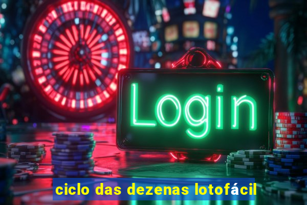 ciclo das dezenas lotofácil