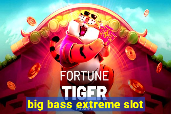 big bass extreme slot