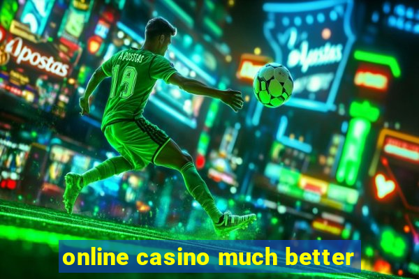 online casino much better