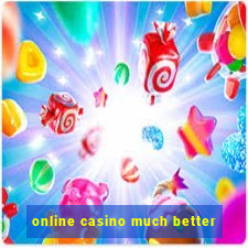 online casino much better